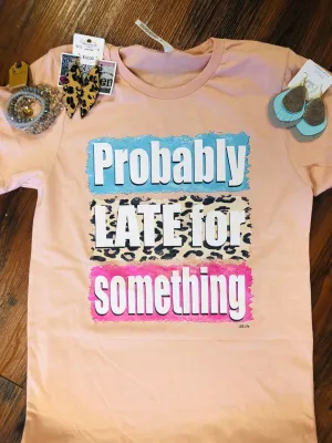 Probably Late Tee